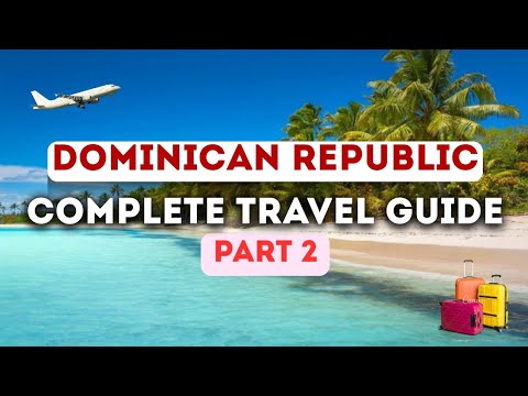Dominican Republic's COMPLETE TRAVEL GUIDE. PART 2