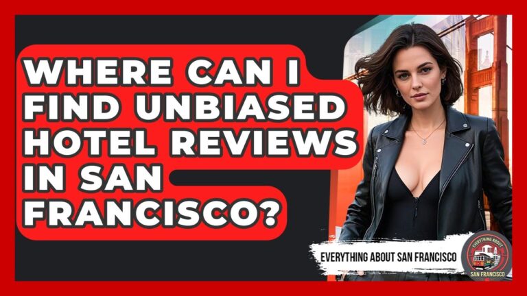 Where Can I Find Unbiased Hotel Reviews in San Francisco? – Everything About San Francisco