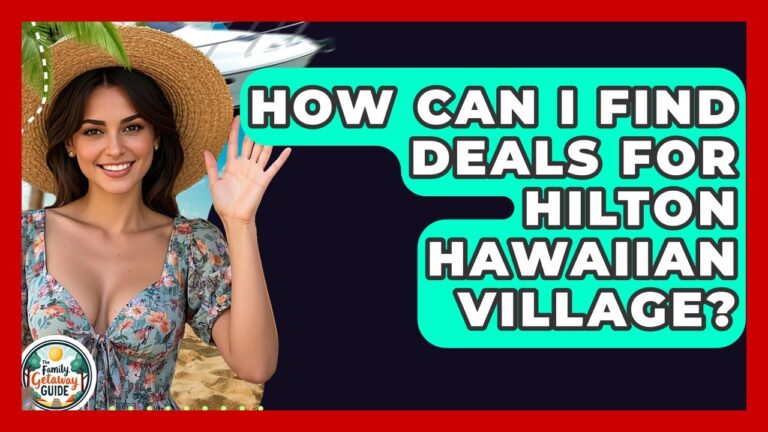 How Can I Find Deals For Hilton Hawaiian Village? – The Family Getaway Guide