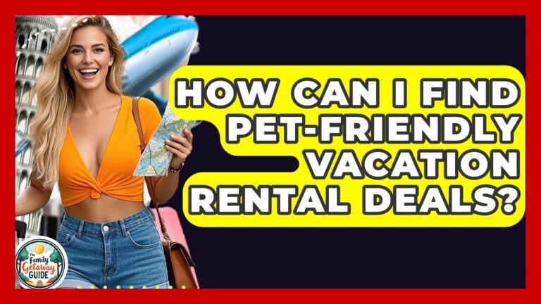 How Can I Find Pet-friendly Vacation Rental Deals? – The Family Getaway Guide