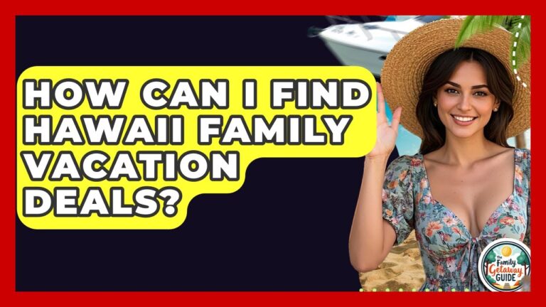 How Can I Find Hawaii Family Vacation Deals? – The Family Getaway Guide