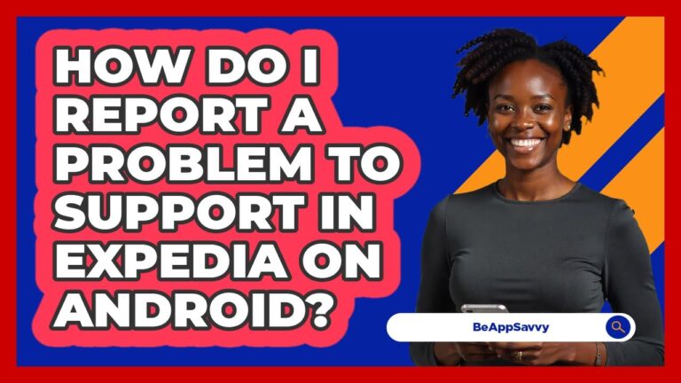 How do I report a problem to support in Expedia on Android? – Be App Savvy